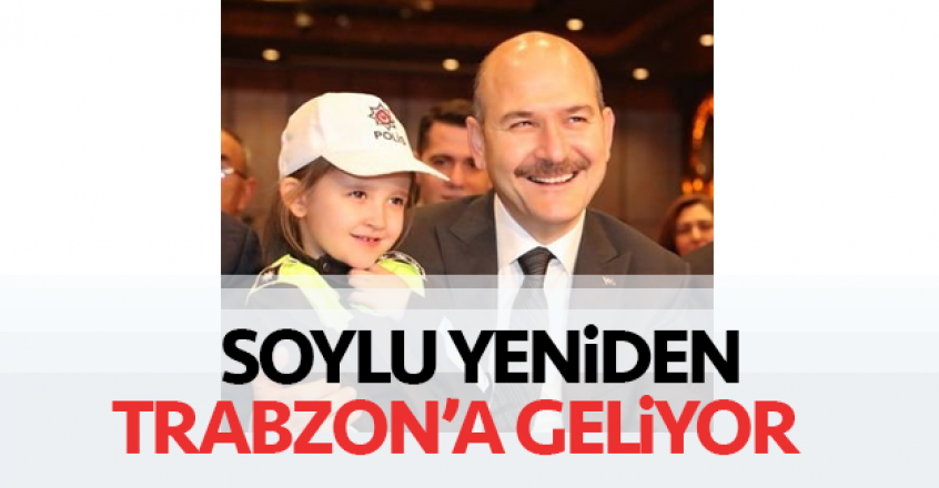 Soylu Yeniden Trabzon A Geliyor Trabzon Haber Sayfasi