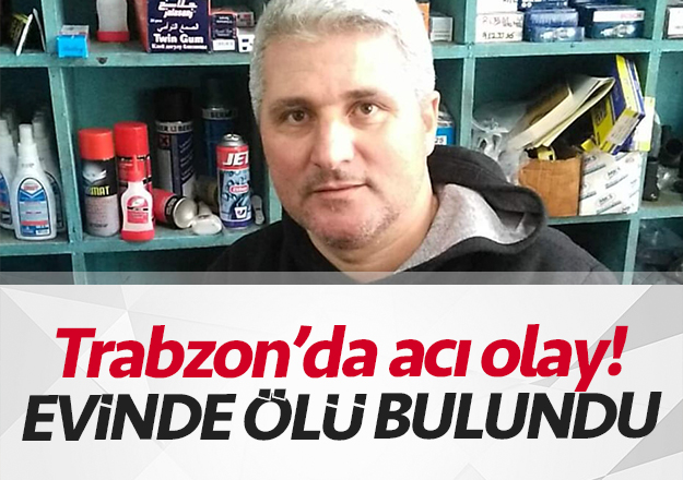 Trabzon Da Ac Olay Evinde L Bulundu Trabzon Haber Sayfasi