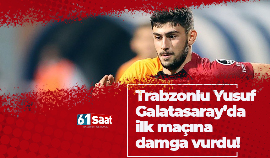 Trabzonlu Yusuf Galatasaray Da G Ndem Oldu Trabzon Haber Sayfasi