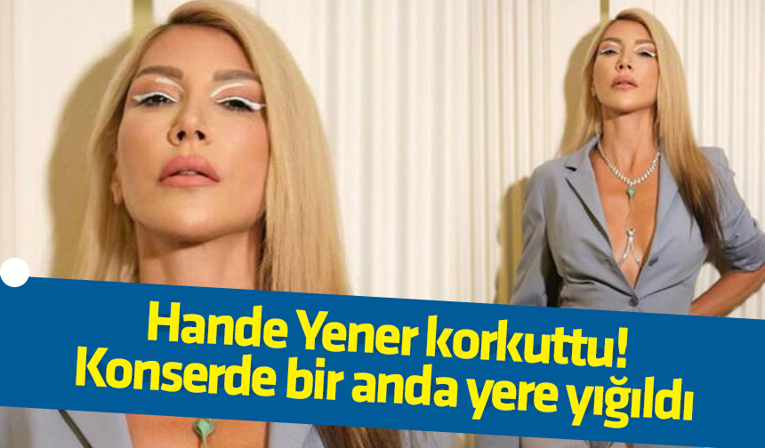 Hande Yener sahnede bayıldı TRABZON HABER SAYFASI