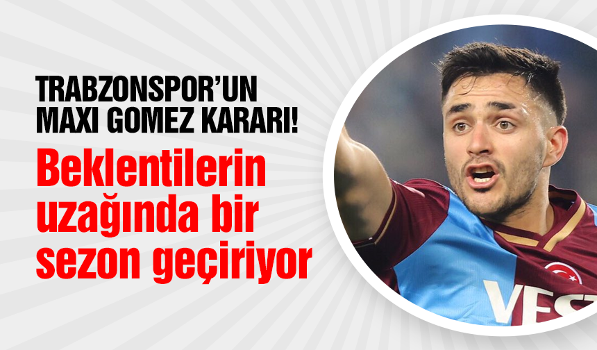 Trabzonspor un Maxı Gomez kararı TRABZON HABER SAYFASI