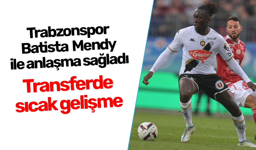 Trabzonspor Batista Mendy Ile Anla Ma Sa Lad Trabzon Haber Sayfasi