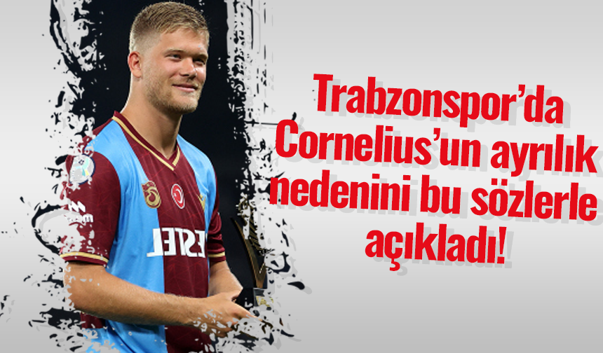 Trabzonsporda Corneliusun ayrılık nedenini bu sözlerle açıkladı