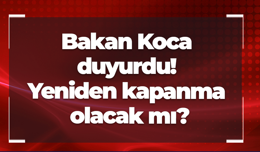 Bakan Koca Duyurdu Yeniden Kapanma Olacak M Trabzon Haber Sayfasi