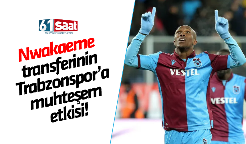 Nwakaeme Transferinin Trabzonspor A Etkisi Trabzon Haber Sayfas