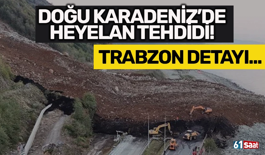 Doğu Karadeniz de heyelan tehlikesi Trabzon detayı Trabzon Haber