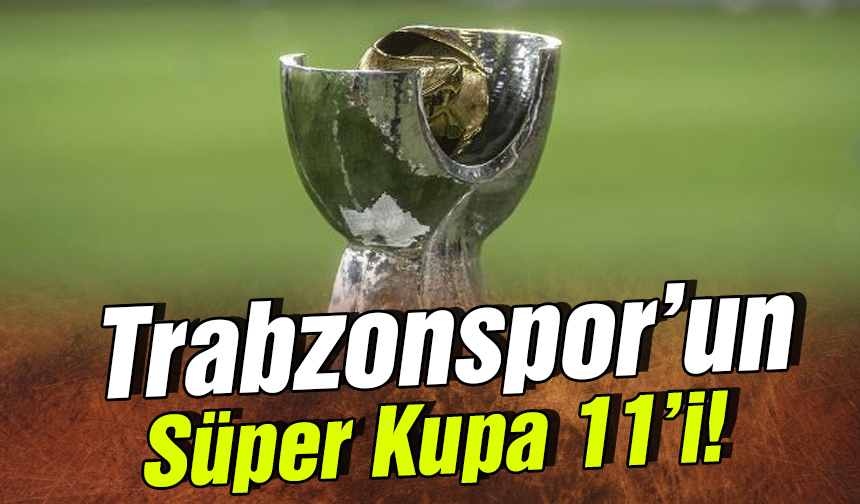 Trabzonspor Un Muhtemel S Per Kupa I Trabzon Haber Sayfasi