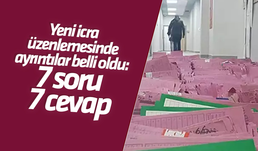 yeni icra düzenlemesinde ayrıntılar belli oldu 7 soru 7 cevap