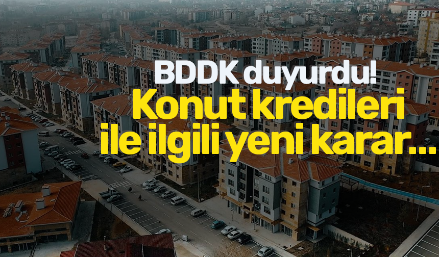 BDDK Duyurdu!Konut Kredileri Ile Ilgili Yeni Karar… - TRABZON HABER SAYFASI