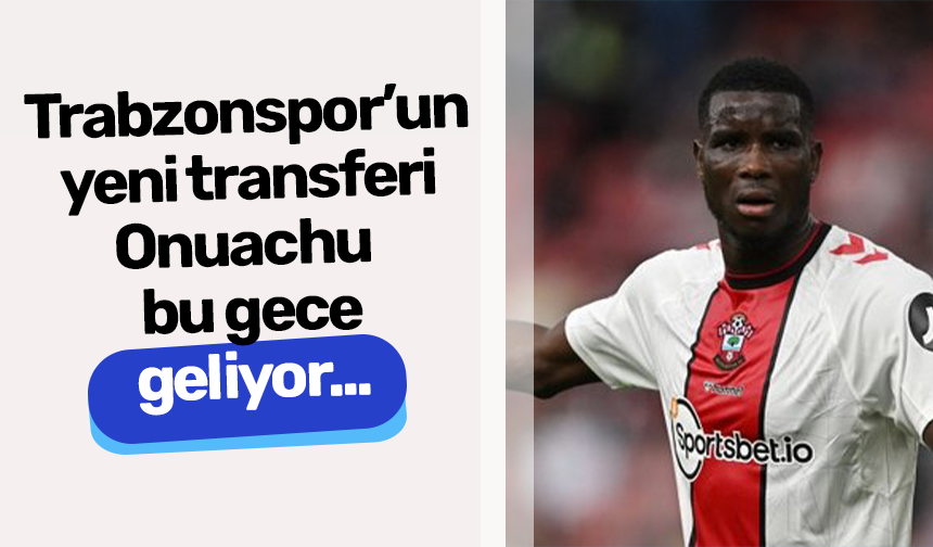 Trabzonspor'un Yeni Transferi Onuachu Bu Gece Trabzon'a Geliyor ...