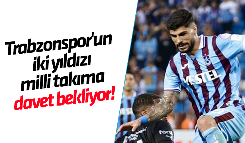 Trabzonsporun Iki Yıldızı Milli Takıma Davet Bekliyor Trabzon Haber Sayfasi