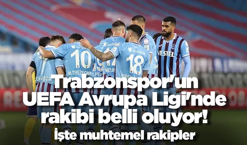 Trabzonspor'un UEFA Avrupa Ligi'nde Rakibi Belli Oluyor! İşte Muhtemel ...