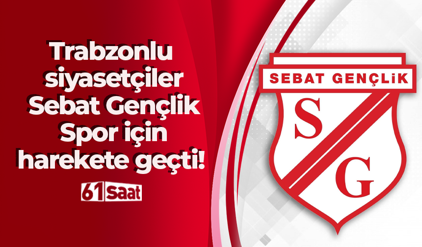 Sebat Trabzonlu siyasetçiler Sebat Gençlik Spor için harekete geçti ...