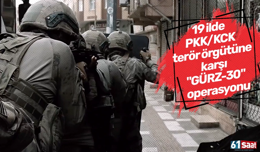 19 ilde PKK/KCK terör örgütüne karşı "GÜRZ-30" operasyonu