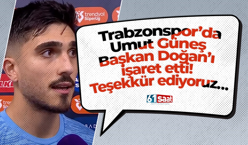 Trabzonspor’da Umut Güneş Başkan Doğan’ı işaret etti! Teşekkür ediyoruz...