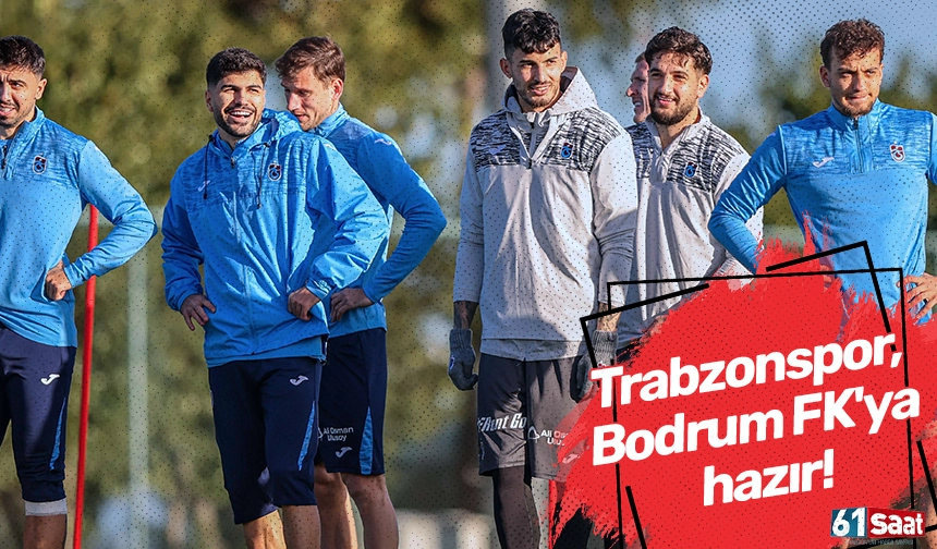 Trabzonspor, Bodrum FK'ya hazır!