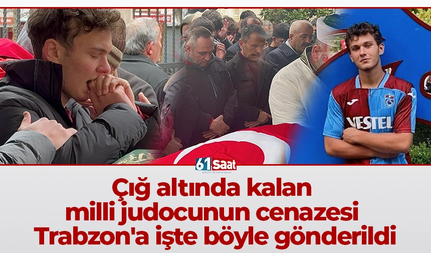 Çığ altında kalan milli judocunun cenazesi Trabzon'a işte böyle gönderildi