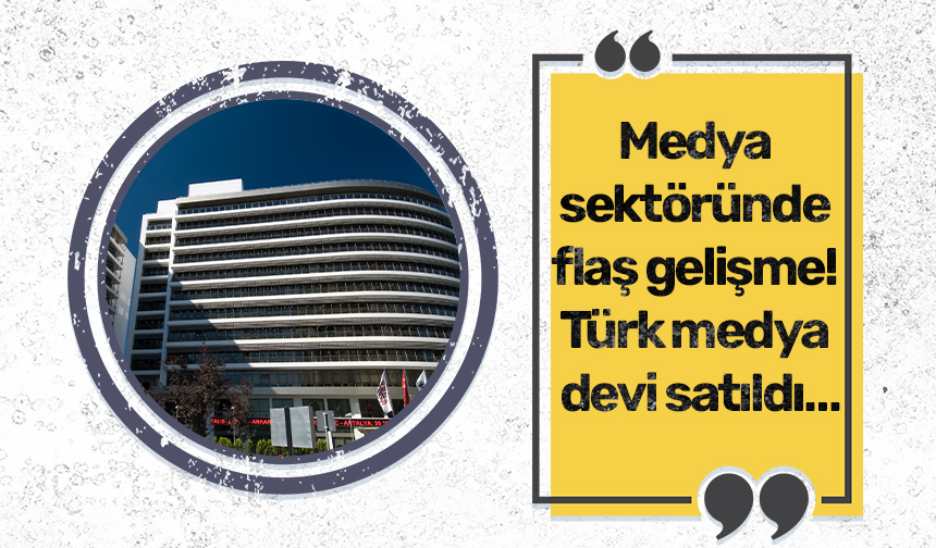 Medya sektöründe flaş gelişme! Türk medya devi satıldı...