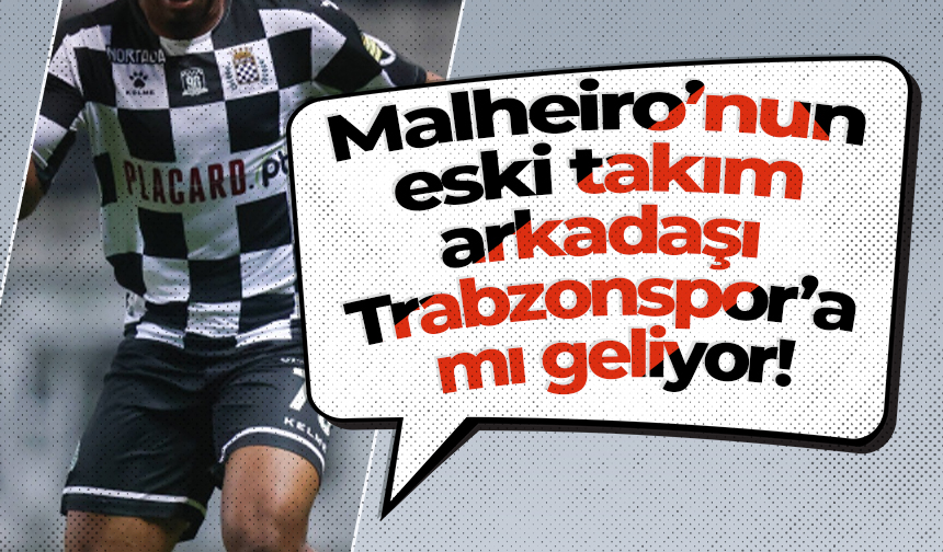 Malheiro’nun eski takım arkadaşı Trabzonspor’a mı geliyor!