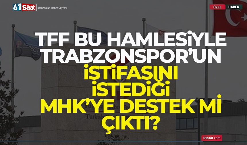 TFF bu hamlesiyle, Trabzonspor'un istifasını istediği MHK'ye destek mi çıktı?