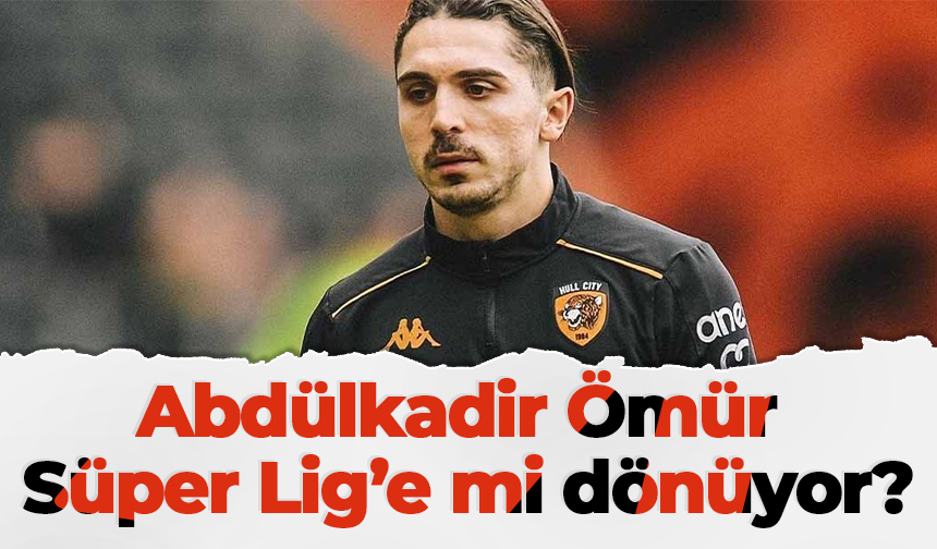 Abdülkadir Ömür Süper Lig’e mi dönüyor?