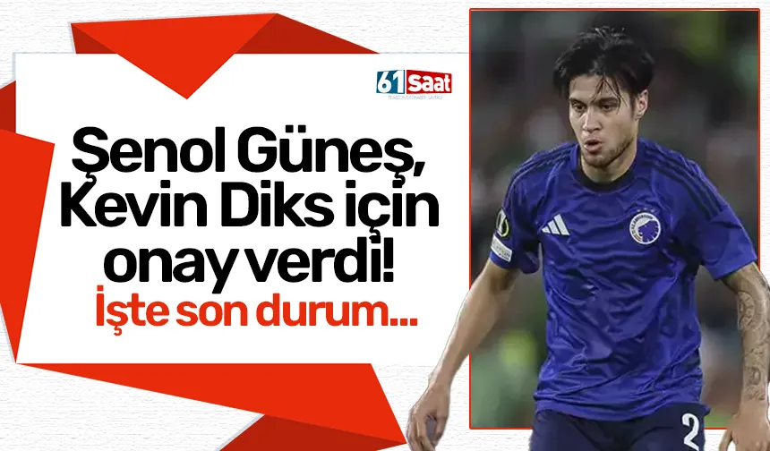 Şenol Güneş, Kevin Diks için onay verdi! İşte son durum...