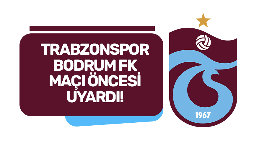 Trabzonspor Bordum maçı öncesi taraftarlarını uyardı!