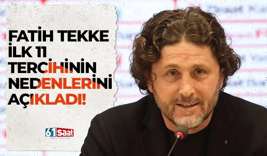Fatih Tekke, ilk 11 tercihinin nedenlerini ve beklentilerini açıkladı!