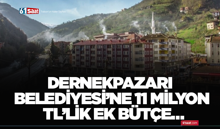 Dernekpazarı Belediyesi’ne 11 milyon TL’lik ek bütçe…