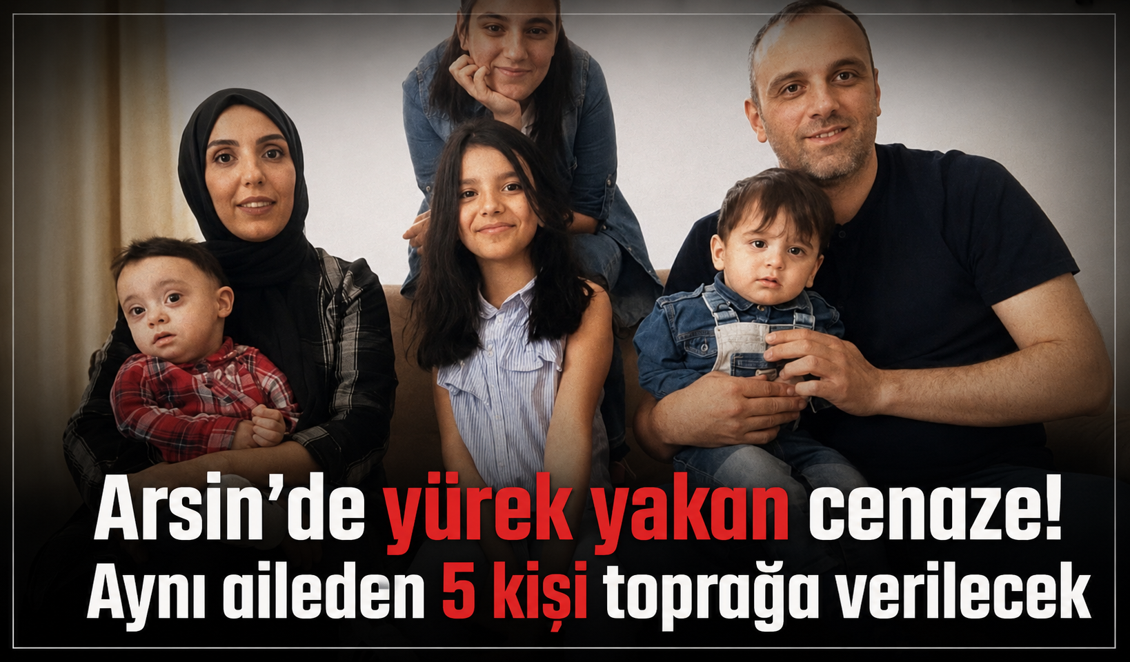 Arsin’de yürek yakan cenaze! Aynı aileden 5 kişi toprağa verilecek