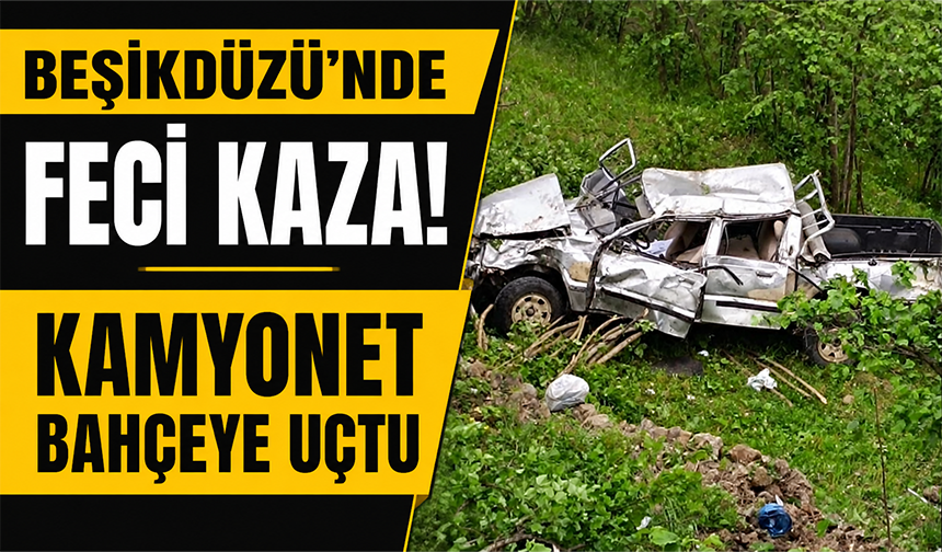 Beşikdüzü’nde feci kaza! Kamyonet bahçeye uçtu