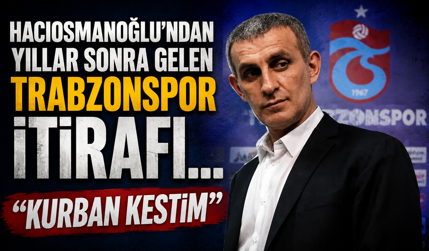 Hacıosmanoğlu’ndan yıllar sonra gelen Trabzonspor itirafı... "Kurban kestim"