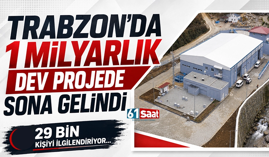 Trabzon'da 1 milyarlık dev projede sona gelindi! 29 bin kişiyi ilgilendiriyor...