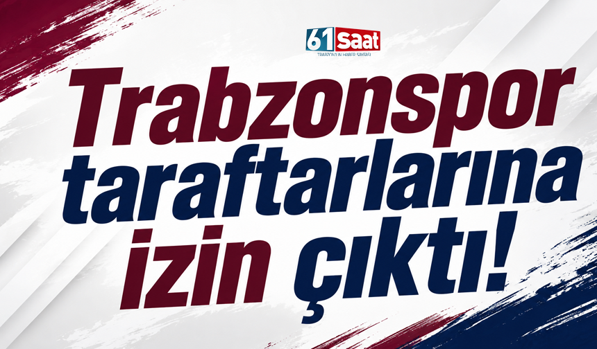 Trabzonspor taraftarlarına izin çıktı!