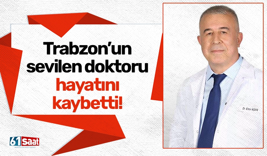 Trabzon’un sevilen doktoru hayatını kaybetti!