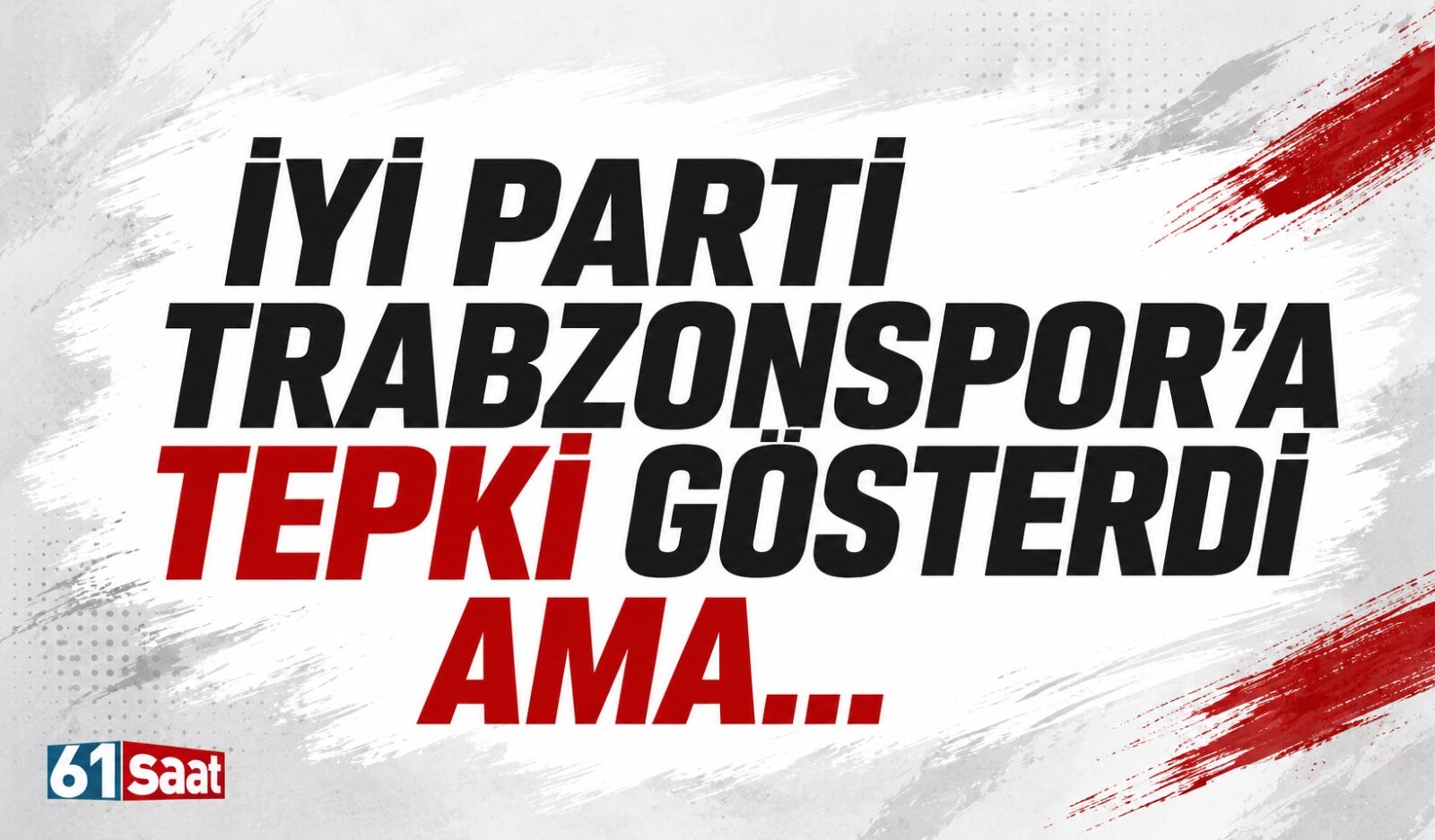 İYİ Parti Trabzonspor'a tepki gösterdi ama...