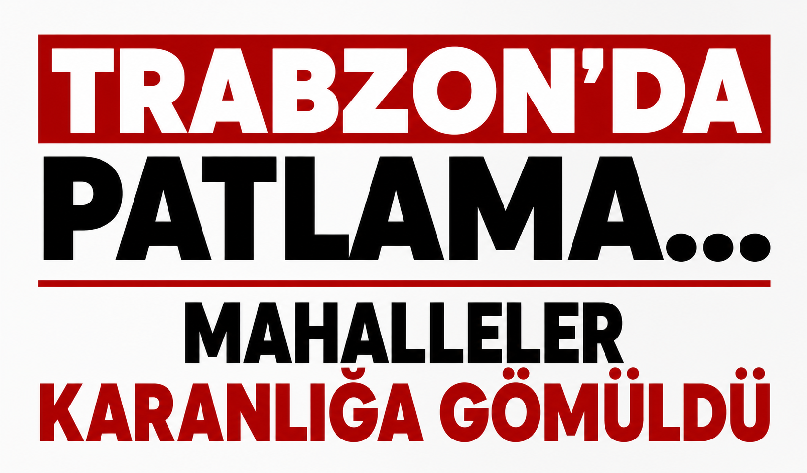 Trabzon’da patlama... Mahalleler karanlığa gömüldü