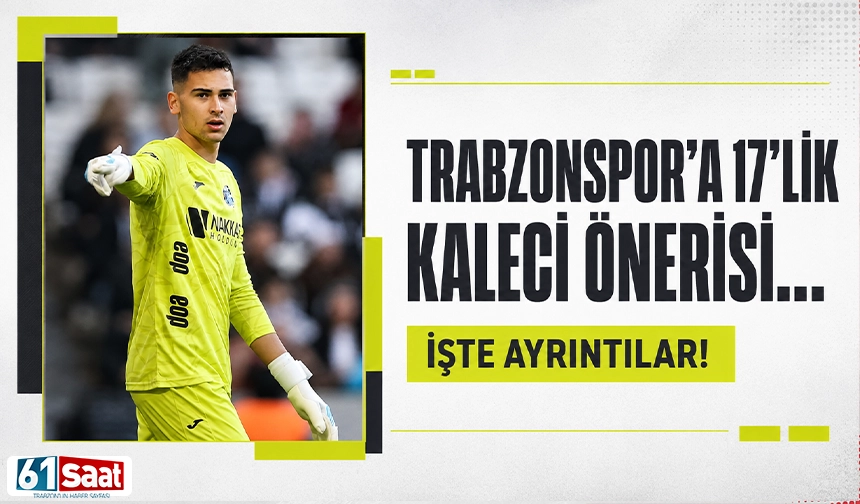 Trabzonspor'a 17'lik kaleci önerisi! İşte ayrıntılar