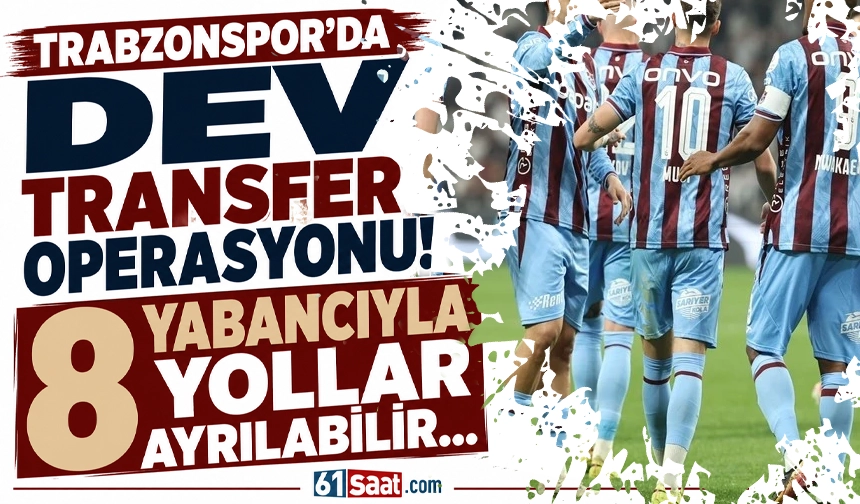 Trabzonspor dev transfer operasyonu! 8 yabancıyla yollar ayrılabilir
