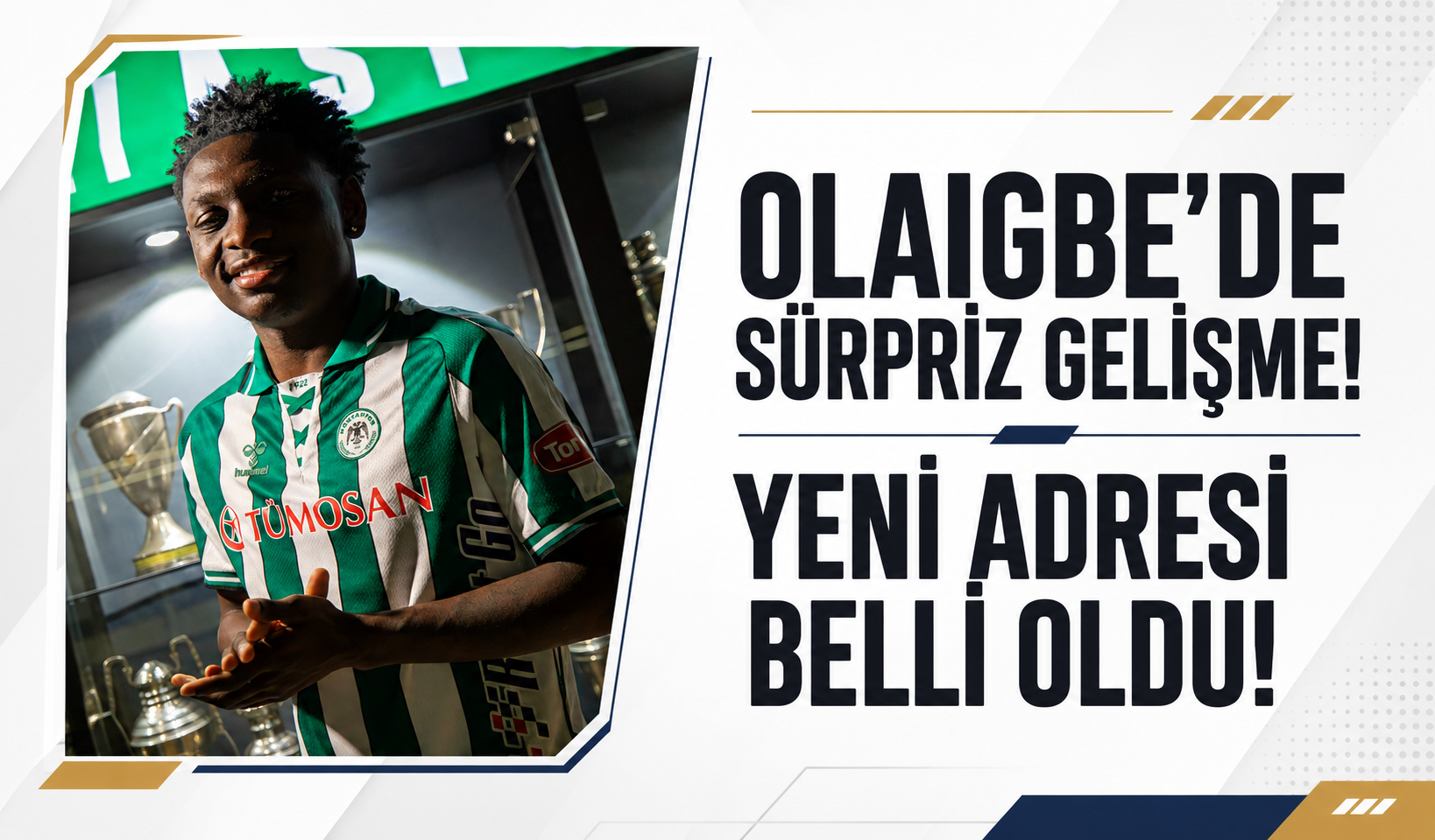 Olaigbe’de sürpriz gelişme! Yeni adresi belli oldu!