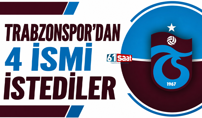 Trabzonspor'dan 4 ismi istediler