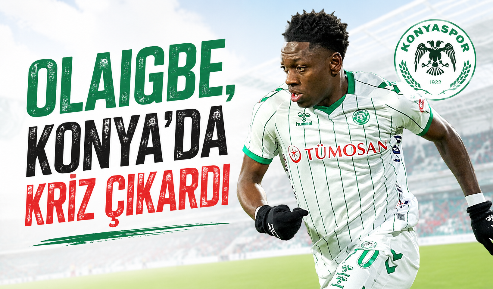 Olaigbe, Konya'da kriz çıkardı