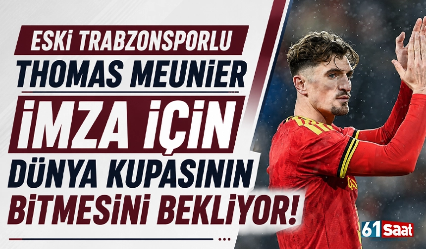 Eski Trabzonsporlu Thomas Meunier, imza için Dünya Kupasını bekliyor