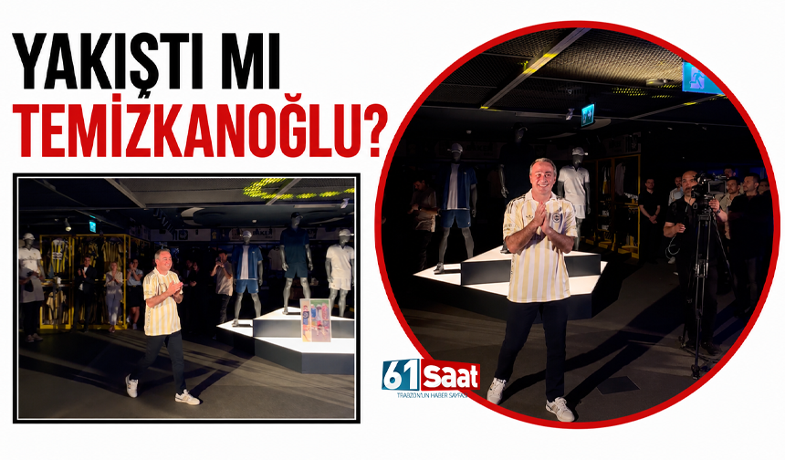 Yakıştı mı Temizkanoğlu?