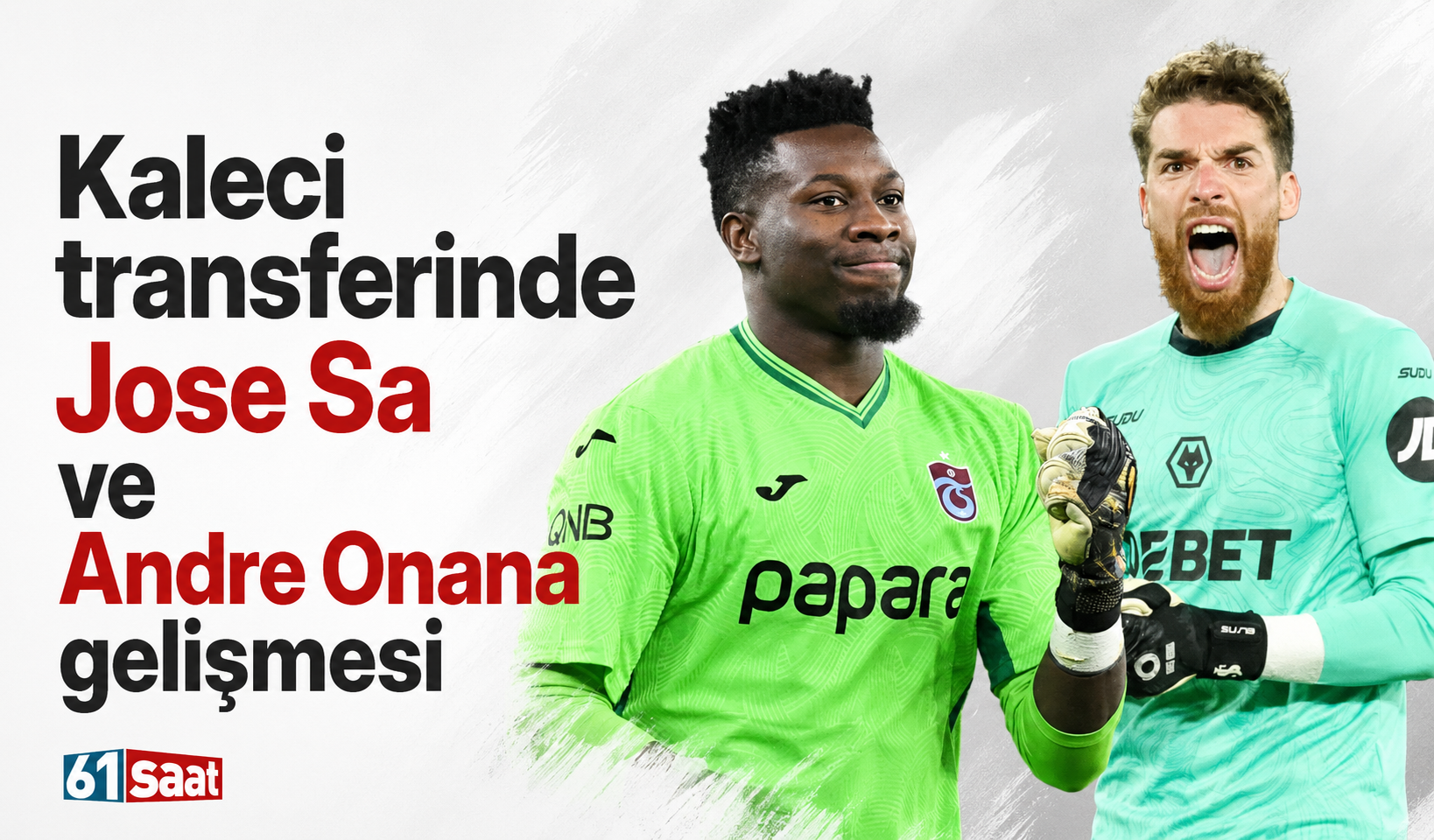 Kaleci transferinde Jose Sa ve Andre Onana gelişmesi