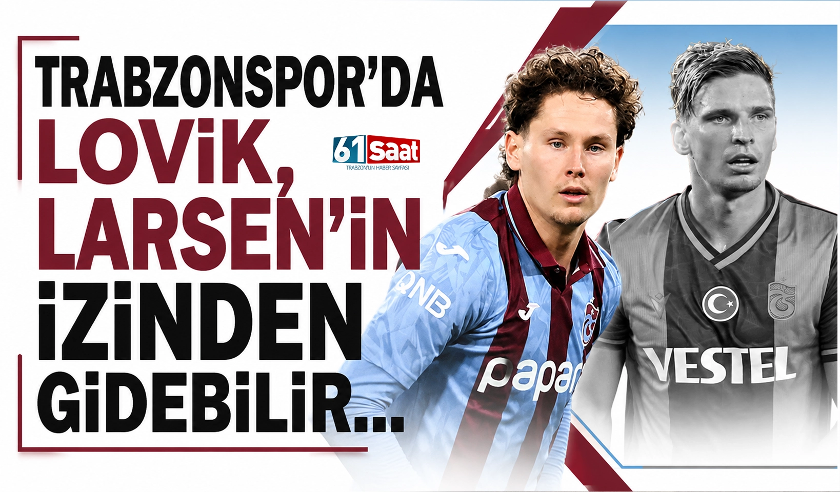 Trabzonspor'da Lovik, Larsen'in izinden gidebilir...