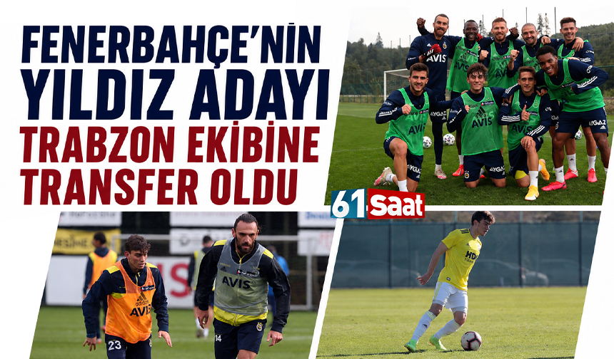 Fenerbahçe'nin yıldız adayı Trabzon ekibine transfer oldu