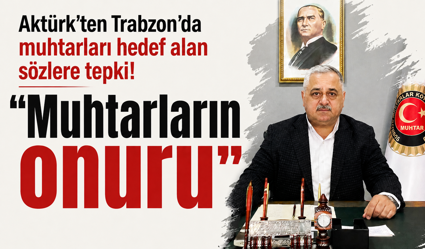 Aktürk'ten Trabzon'da muhtarları hedef alan sözlere tepki! ''Muhtarların onuru''