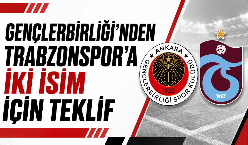 Gençlerbirliği’nden Trabzonspor’a iki isim için teklif
