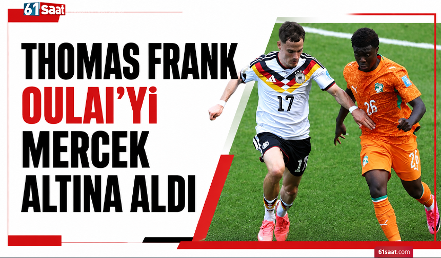 Thomas Frank, Oulai’yi mercek altına aldı
